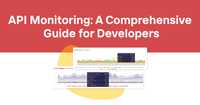 API Monitoring: A Comprehensive Guide for Developers