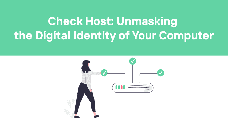 Check Host: Unmasking the Digital Identity of Your Computer