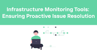 Infrastructure Monitoring Tools: Ensuring Proactive Issue Resolution