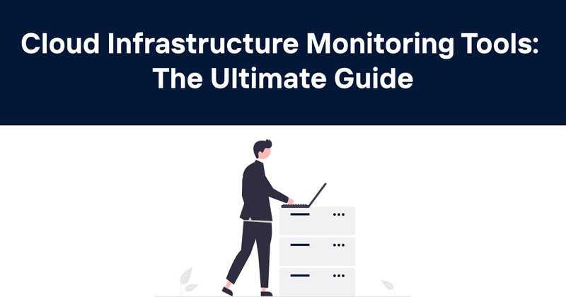 Cloud Infrastructure Monitoring Tools: The Ultimate Guide - Odown - uptime monitoring and status page