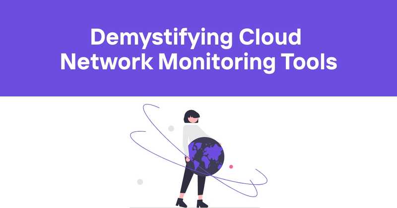 Demystifying Cloud Network Monitoring Tools: A No-Nonsense Guide - Odown - uptime monitoring and status page