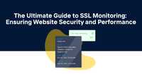 The Ultimate Guide to SSL Monitoring: Ensuring Website Security and Performance