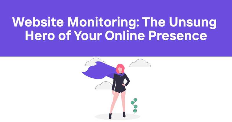 Website Monitoring: The Unsung Hero of Your Online Presence - Odown - uptime monitoring and status page