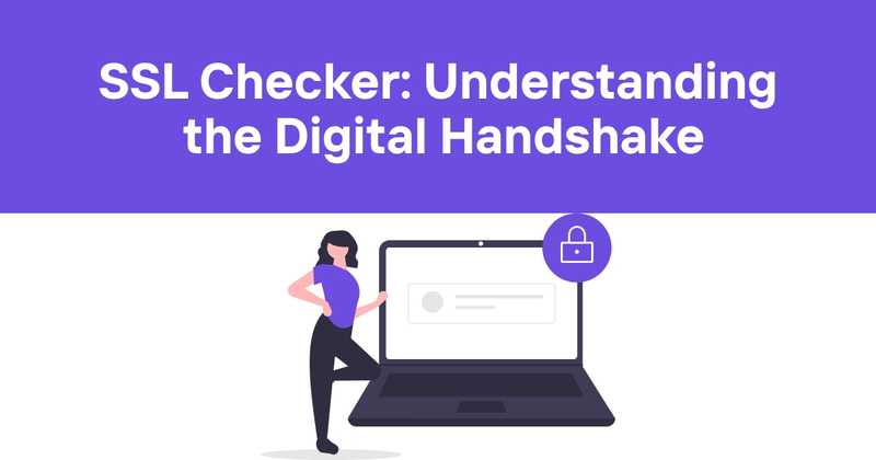 SSL Checker: Understanding the Digital Handshake - Odown - uptime monitoring and status page